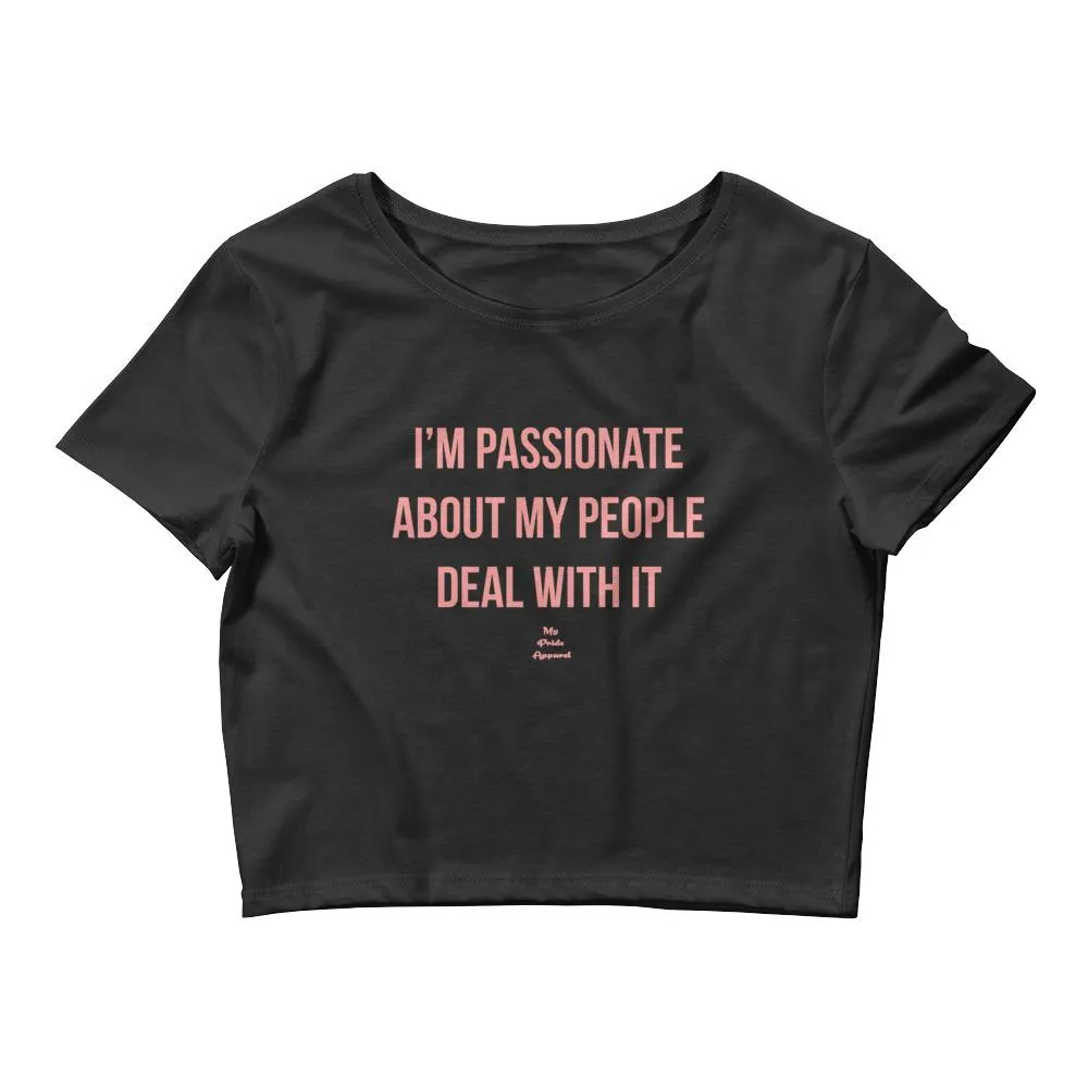 I'm Passionate About My People Deal With It - Crop Top